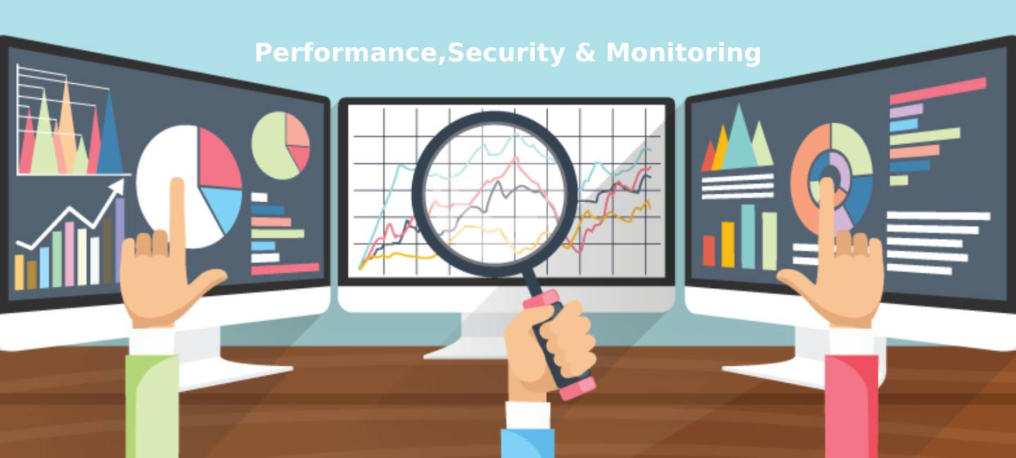 Performance, Security and Monitoring